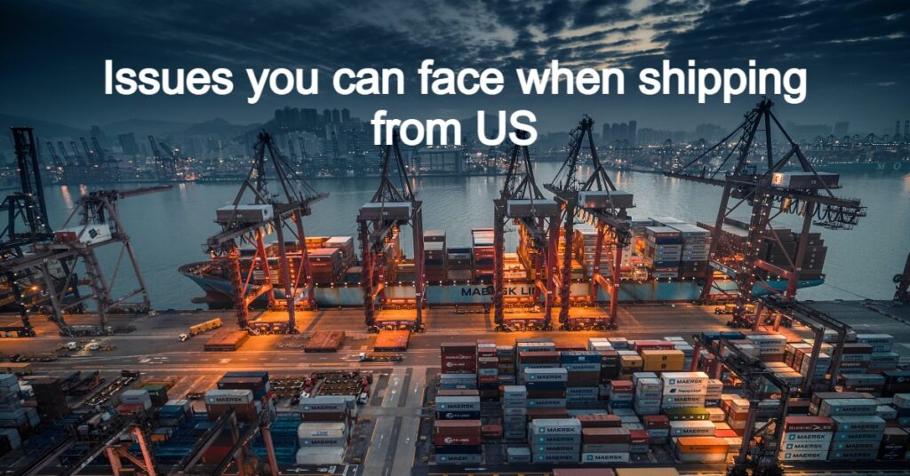 Issues you can face when shipping from US