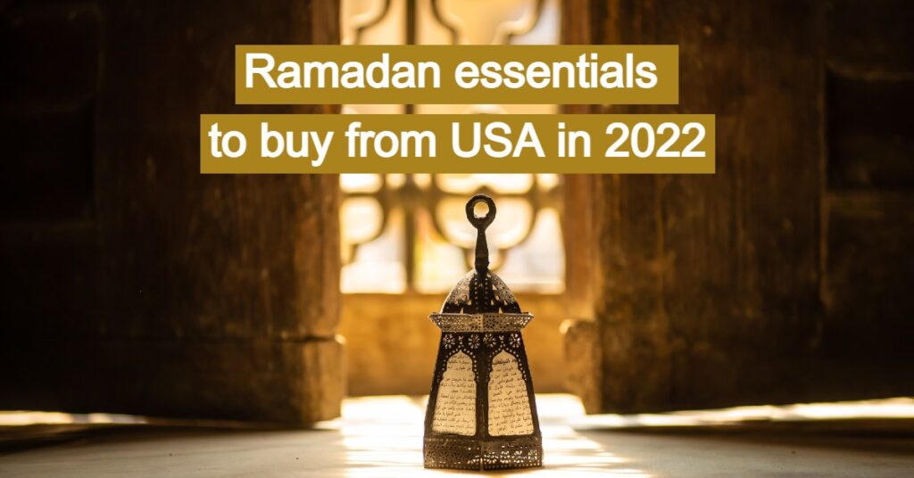 Ramadan essentials to buy from USA in 2022